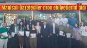 Manisalı Gazeteciler dron ehliyetlerini aldı