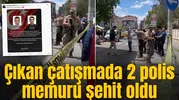 Silahlı kavgaya giden 2 polis şehit oldu