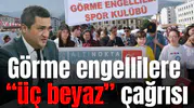 Görme engellilere “üç beyaz” çağrısı