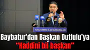 Baybatur’dan Başkan Dutlulu’ya “Haddini bil başkan”