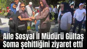 Aile Sosyal İl Müdürü Gültaş Soma şehitliğini ziyaret etti