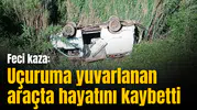Feci kaza: Uçuruma yuvarlanan araçta hayatını kaybetti