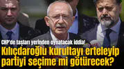 CHP'de taşları yerinden oynatacak iddia! Kılıçdaroğlu kurultayı erteleyip partiyi seçime mi götürecek?