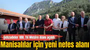 Şehzadeler 100. Yıl Mesire Alanı açıldı: Manisalılar için yeni nefes alanı