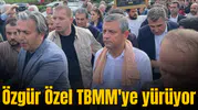 Özgür Özel TBMM'ye yürüyor