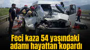 Feci kaza 54 yaşındaki adamı hayattan kopardı