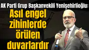 AK Parti Grup Başkanvekili Yenişehirlioğlu: Asıl engel zihinlerde örülen duvarlardır