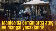 Manisa'da ormanlarda ateş ve mangal yasaklandı!