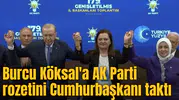 Burcu Köksal'a AK Parti rozetini Cumhurbaşkanı taktı