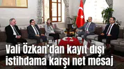 Vali Özkan’dan kayıt dışı istihdama karşı net mesaj