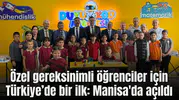 Özel gereksinimli öğrenciler için Türkiye’de bir ilk: Manisa'da açıldı