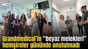 Grandmedical’in “beyaz melekleri” hemşireler gününde unutulmadı