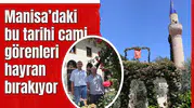 Manisa’daki bu tarihi cami görenleri hayran bırakıyor