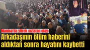 Manisa'da yürek sızlatan olay: Arkadaşının ölüm haberini aldıktan sonra hayatını kaybetti