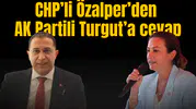 CHPLİ ÖZALPER’DEN AK PARTİLİ TURGUT’A CEVAP