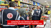Bakanlık bu ürünleri asla mutfağa sokmayacak yasakladı