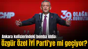 Ankara kulislerindeki bomba iddia: Özgür Özel İYİ Parti'ye mi geçiyor?