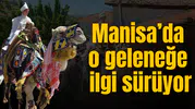 Manisa’da o geleneğe ilgi sürüyor