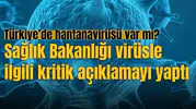Sağlık Bakanlığı virüsle ilgili kritik açıklamayı yaptı