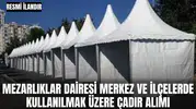 MEZARLIKLAR DAİRESİ BAŞKANLIĞI DEFİN HİZMETLERİ ŞUBE MÜDÜRLÜĞÜ BÜNYESİNDE MERKEZ VE İLÇELERDE KULLANILMAK ÜZERE ÇADIR ALIMI