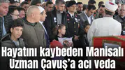 Hayatını kaybeden Manisalı Uzman Çavuş’a acı veda
