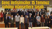 Genç iletişimciler 15 Temmuz ruhunu manşetlere taşıdı