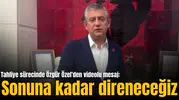 Tahliye sürecinde Özgür Özel'den videolu mesaj: Sonuna kadar direneceğiz