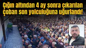 Çığın altından 4 ay sonra çıkarılmıştı: Son yolculuğuna uğurlandı!