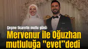 Çeşme ticaretin mutlu günü: Mervenur ile Oğuzhan mutluluğa "evet”dedi