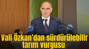Vali Özkan’dan sürdürülebilir tarım vurgusu
