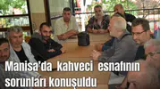 Manisa’da kahveci esnafının sorunları konuşuldu