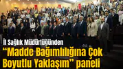 İl Sağlık Müdürlüğünden “Madde Bağımlılığına Çok Boyutlu Yaklaşım” paneli