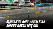 Manisa'da dolu yağışı kısa sürede hayatı felç etti
