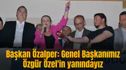 Başkan Özalper: Genel Başkanımız Özgür Özel'in yanındayız