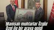 Manisalı muhtarlar Özgür Özel ile bir araya geldi