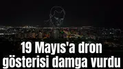 19 Mayıs'a 300 dronluk gösteri damga vurdu