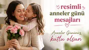 Anneler günü mesajları 2026! En güzel Anneler Günü mesajları! Resimli Anneler Günü mesajları