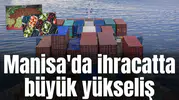Manisa'da ihracatta büyük yükseliş