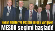 MESOB SEÇİMİ BAŞLADI! HASAN GERİTER VE DESTAN BULGAY YARIŞIYOR