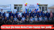 Özel Hayat Şifa Bakım Merkezi’nden Engelsiz Spor Şenliği