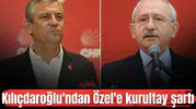 Kılıçdaroğlu'ndan Özel'e kurultay şartı