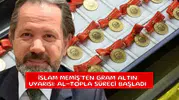İslam Memiş'ten gram altın uyarısı: Al-topla süreci başladı
