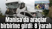 Manisa'da araçlar birbirine girdi: 8 yaralı