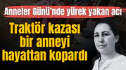 Traktör kazasında ağır yaralanmıştı! Bir çocuk annesi kadın daha fazla dayanamadı