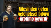 Ailesinden gelen geleneksel bilgiyi üretime çevirdi