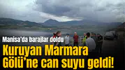 Manisa’da barajlar doldu, kuruyan Marmara Gölü’ne can suyu geldi!