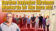 Hayatını kaybeden öğretmen Manisa'da bir ilke imza attı!