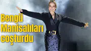 Bengü Manisalıları coşturdu