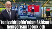 Yenişehirlioğlu’ndan Akhisarlı hemşerisini tebrik etti