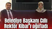 Belediye Başkanı Cıllı Rektör Kibar’ı ağırladı